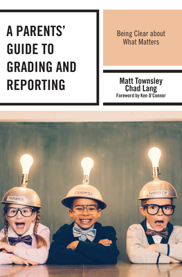 Coperta cărții 'A Parents' Guide to Grading and Reporting: Being Clear about What Matters - Matt Townsley'