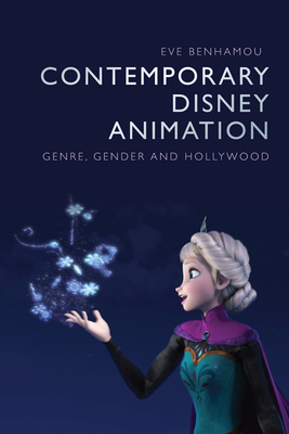 Contemporary Disney Animation: Genre, Gender and Hollywood - Eve Benhamou