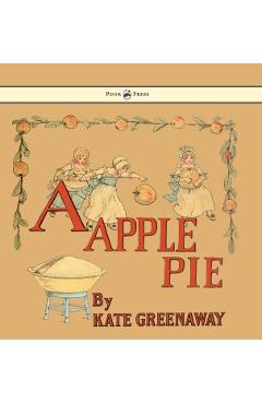 A Apple Pie - Illustrated by Kate Greenaway - Kate Greenaway
