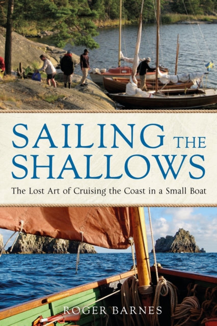 Sailing the Shallows: The Lost Art of Cruising the Coast in a Small Boat - Roger Barnes