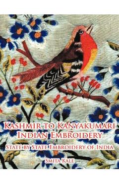 Coperta cărții 'Kashmir to Kanyakumari Indian Embroidery: State by State Embroidery of India - Smita Kale'