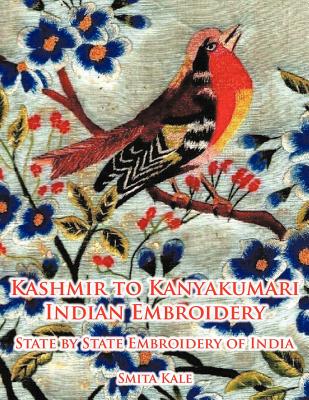 Coperta cărții 'Kashmir to Kanyakumari Indian Embroidery: State by State Embroidery of India - Smita Kale'