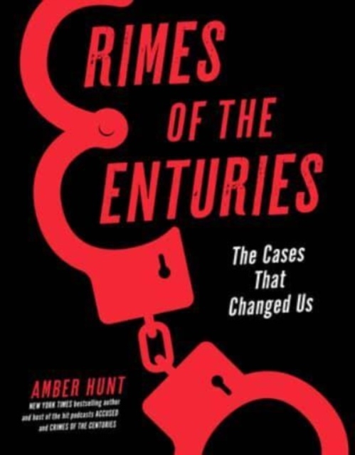 Crimes of the Centuries: The Cases That Changed Us - Amber Hunt