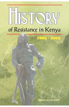 Coperta cărții 'History of Resistance in Kenya - Maina Wa Kinyatti'
