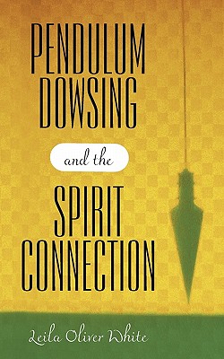 Pendulum Dowsing and the Spirit Connection - Leila Oliver White