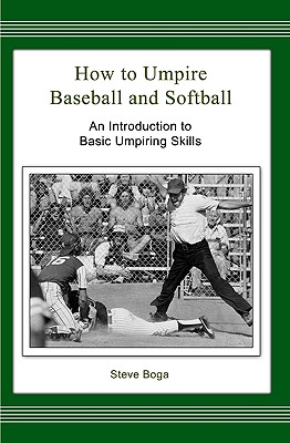 Coperta cărții 'How to Umpire Baseball and Softball: An Introduction to Basic Umpiring Skills - Steve Boga'