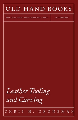 Leather Tooling and Carving - Chris H. Groneman