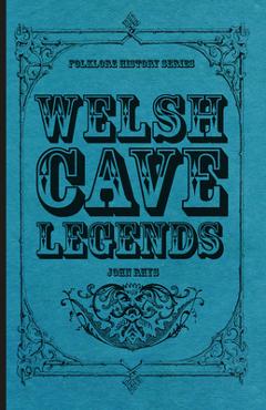 Coperta cărții 'Welsh Cave Legends (Folklore History Series) - John Rhys'