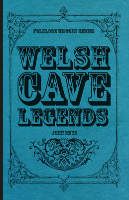 Coperta cărții 'Welsh Cave Legends (Folklore History Series) - John Rhys'