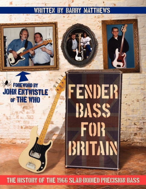 Fender Bass for Britain: The History of the 1966 Slab-Bodied Precision Bass - Barry Matthews
