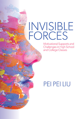 Invisible Forces: Motivational Supports and Challenges in High School and College Classes - Pei Pei Liu