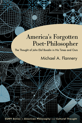 America's Forgotten Poet-Philosopher: The Thought of John Elof Boodin in His Time and Ours - Michael A. Flannery