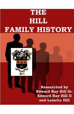 Coperta cărții 'The HILL FAMILY GENEALOGY - Lanette Hill'