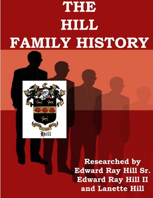 Coperta cărții 'The HILL FAMILY GENEALOGY - Lanette Hill'
