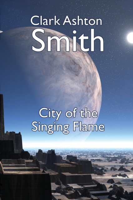 The City of the Singing Flame - Clark Ashton Smith