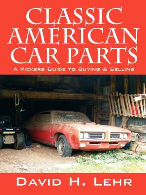 Classic American Car Parts: A Pickers Guide to Buying & Selling - David H. Lehr