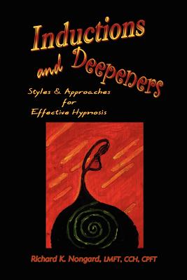 Coperta cărții 'Inductions and Deepeners: Styles and Approaches for Effective Hypnosis - Lmft Cch Richard K. Nongard'