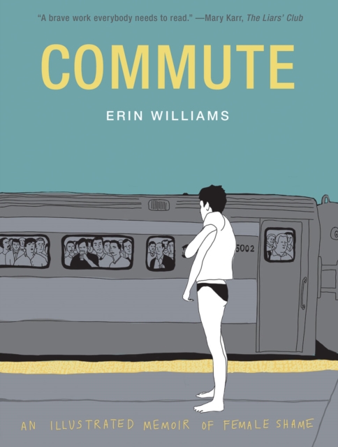 Commute: An Illustrated Memoir of Shame - Erin Williams