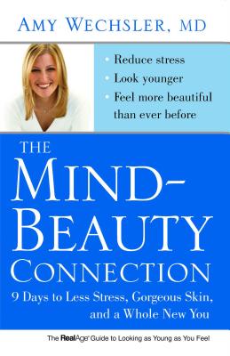 Mind-Beauty Connection: 9 Days to Less Stress, Gorgeous Skin, and a Whole New You - Amy Wechsler