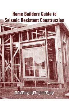 Coperta cărții 'Home Builders Guide to Seismic Resistant Construction - Federal Emergency Management Agency'