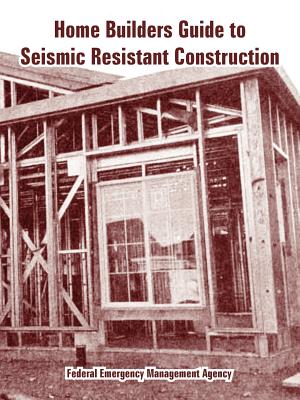 Coperta cărții 'Home Builders Guide to Seismic Resistant Construction - Federal Emergency Management Agency'