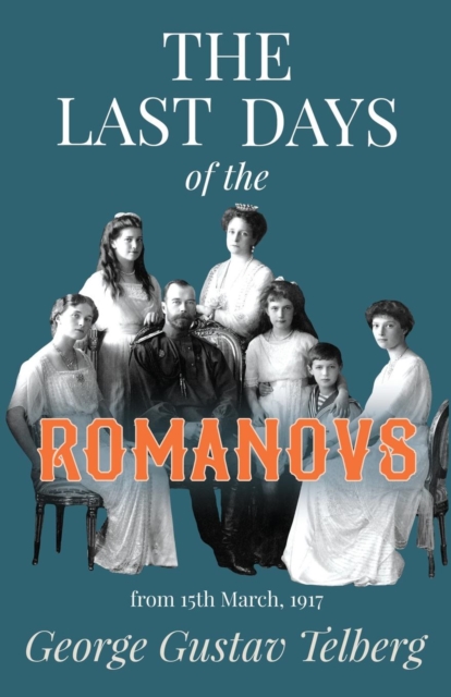 The Last Days of the Romanovs - George Gustav Telberg