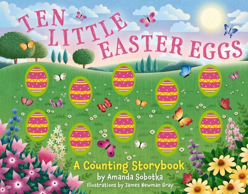 Ten Little Easter Eggs: A Counting Storybook - Amanda Sobotka