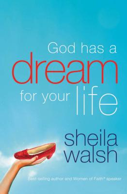 God Has a Dream for Your Life - Sheila Walsh