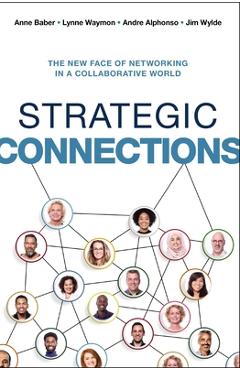 Coperta cărții 'Strategic Connections: The New Face of Networking in a Collaborative World - Anne Baber'