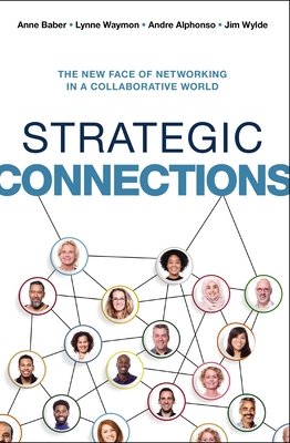 Strategic Connections: The New Face of Networking in a Collaborative World - Anne Baber