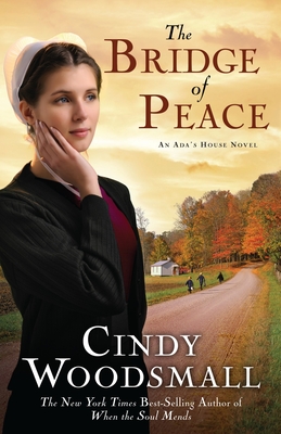 Coperta cărții 'The Bridge of Peace: Book 2 in the Ada's House Amish Romance Series - Cindy Woodsmall'