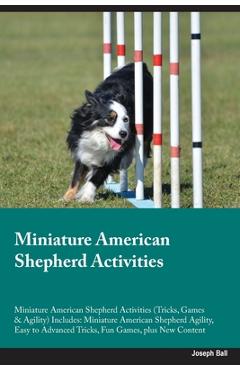 Coperta cărții 'Miniature American Shepherd Activities Miniature American Shepherd Activities (Tricks, Games & Agility) Includes:'