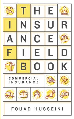 The Insurance Field Book: Commercial Insurance - Fouad Husseini