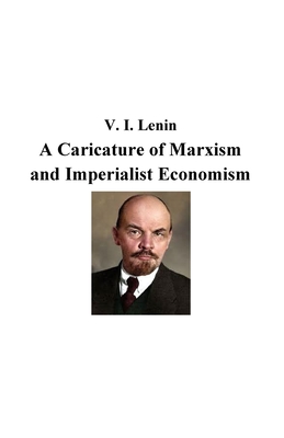 A Caricature of Marxism and Imperialist Economism - Vladimir Lenin