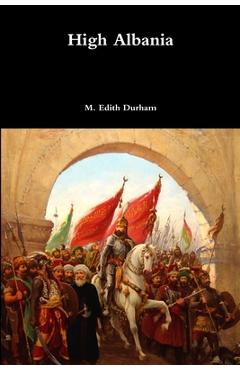 Poza produsului High Albania - M. Edith Durham