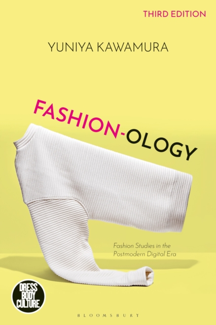 Fashion-Ology: Fashion Studies in the Postmodern Digital Era - Yuniya Kawamura