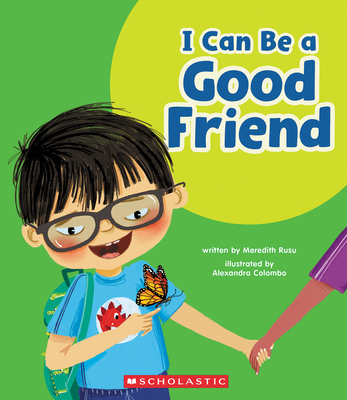 I Can Be a Good Friend (Learn About: Your Best Self) - Meredith Rusu