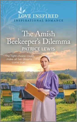The Amish Beekeeper's Dilemma: An Uplifting Inspirational Romance - Patrice Lewis