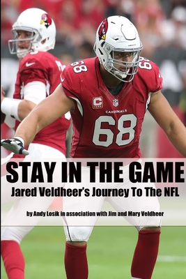 Stay In the Game: Jared Veldheer's Journey to the NFL - Andy Losik