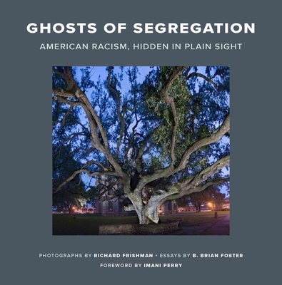 Ghosts of Segregation: American Racism, Hidden in Plain Sight - Richard Frishman