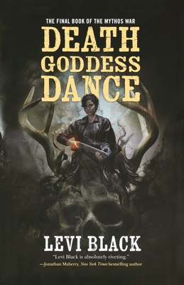 Death Goddess Dance: The Mythos War, Book 3 - Levi Black