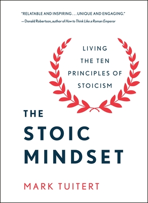 The Stoic Mindset: Living the 10 Principles of Stoicism - Mark Tuitert