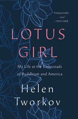 Lotus Girl: My Life at the Crossroads of Buddhism and America - Helen Tworkov