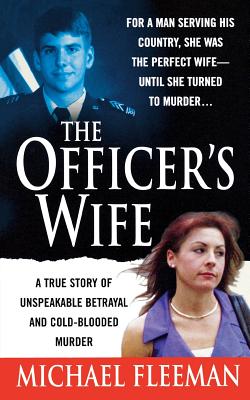 Officer's Wife: A True Story of Unspeakable Betrayal and Cold-Blooded Murder - Michael Fleeman
