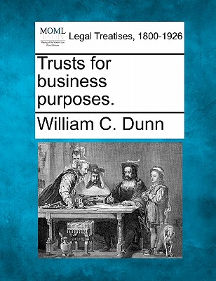 Trusts for business purposes. - William C. Dunn