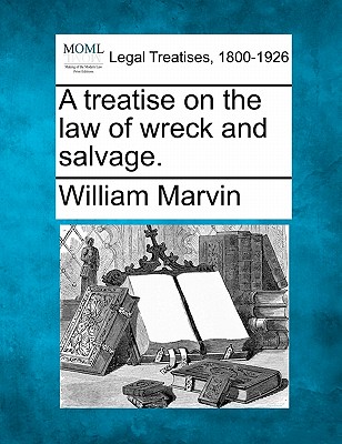 Coperta cărții 'A Treatise on the Law of Wreck and Salvage. - William Marvin'