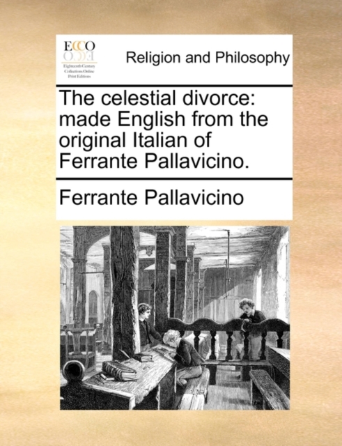The Celestial Divorce: Made English from the Original Italian of Ferrante Pallavicino. - Ferrante Pallavicino