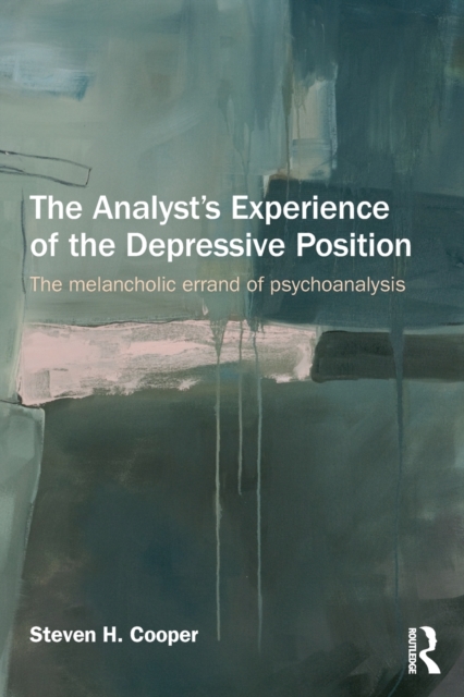 The Analyst's Experience of the Depressive Position: The Melancholic Errand of Psychoanalysis - Steven Cooper