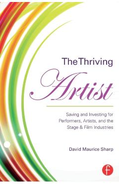 Coperta cărții 'The Thriving Artist: Saving and Investing for Performers, Artists, and the Stage & Film Industries - David Maurice Sharp'