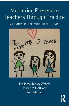 Coperta cărții 'Mentoring Preservice Teachers Through Practice: A Framework for Coaching with Care - Melissa Mosley Wetzel'